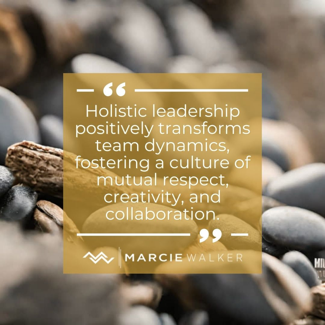 Embracing Holistic Leadership: Transforming Team Dynamics in the Modern Workplace