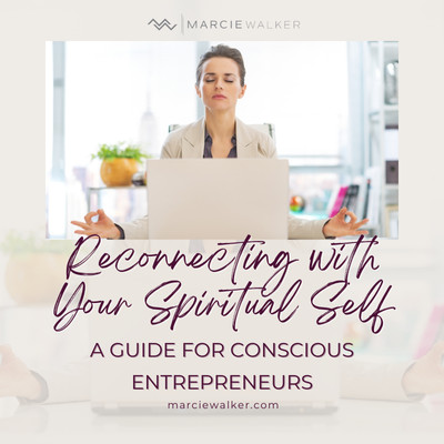 Reconnecting with Your Spiritual Self: A Guide for Conscious Entrepreneurs