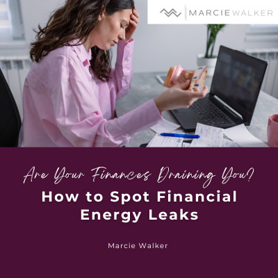 Are Your Finances Draining You? How to Spot Financial Energy Leaks