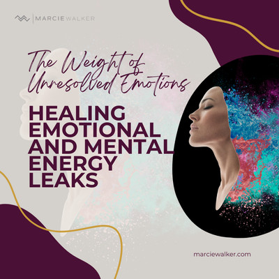 The Weight of Unresolved Emotions: Healing Emotional and Mental Energy Leaks