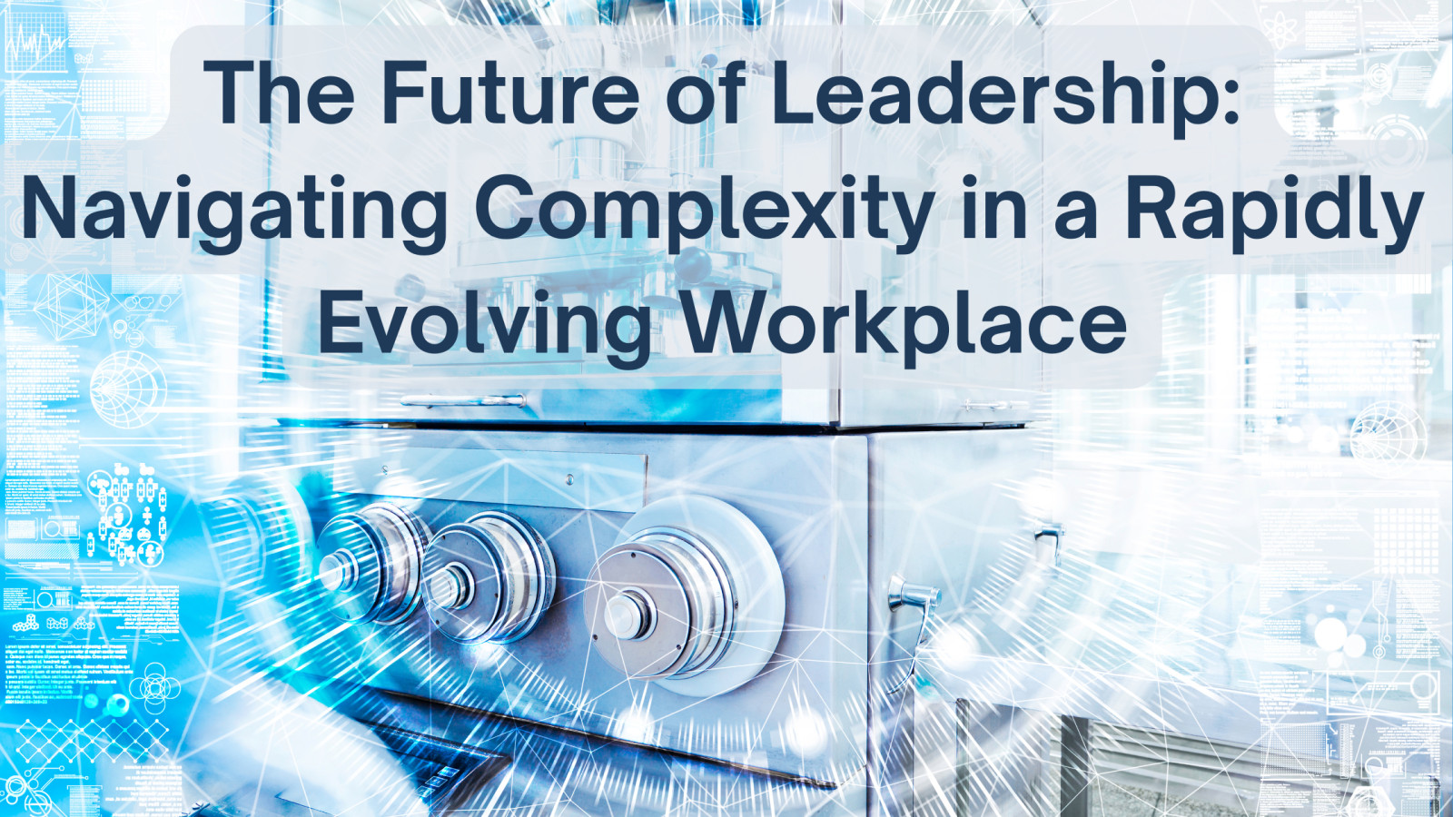 The Future of Leadership: Navigating Complexity in a Rapidly Evolving Workplace