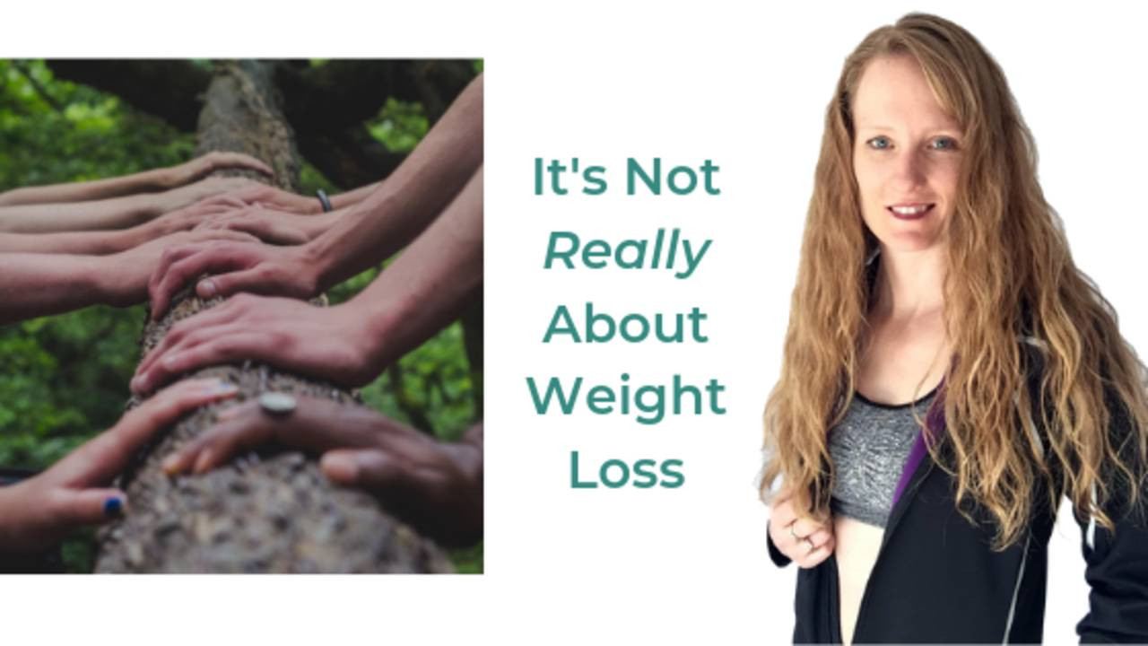 It's Not Really About Weight Loss