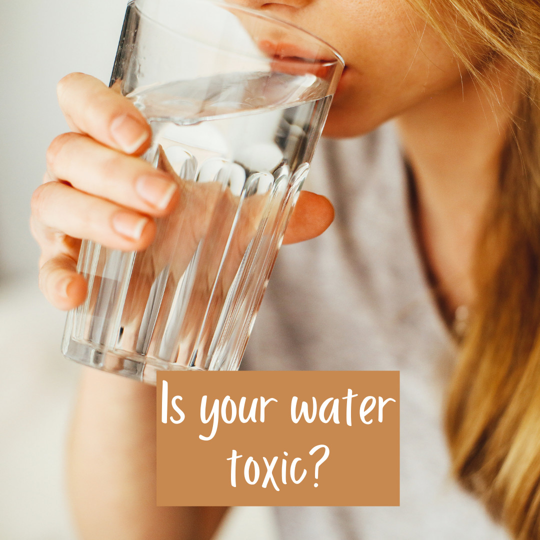 Is Your Water Toxic?
