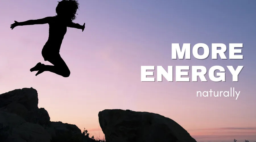 5 things you can do to have more energy naturally