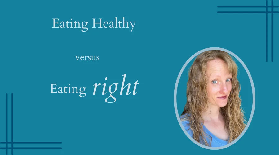 Eating Healthy versus Eating Right