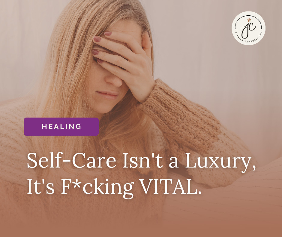 Self-Care Isn't a Luxury, It's F*cking VITAL.