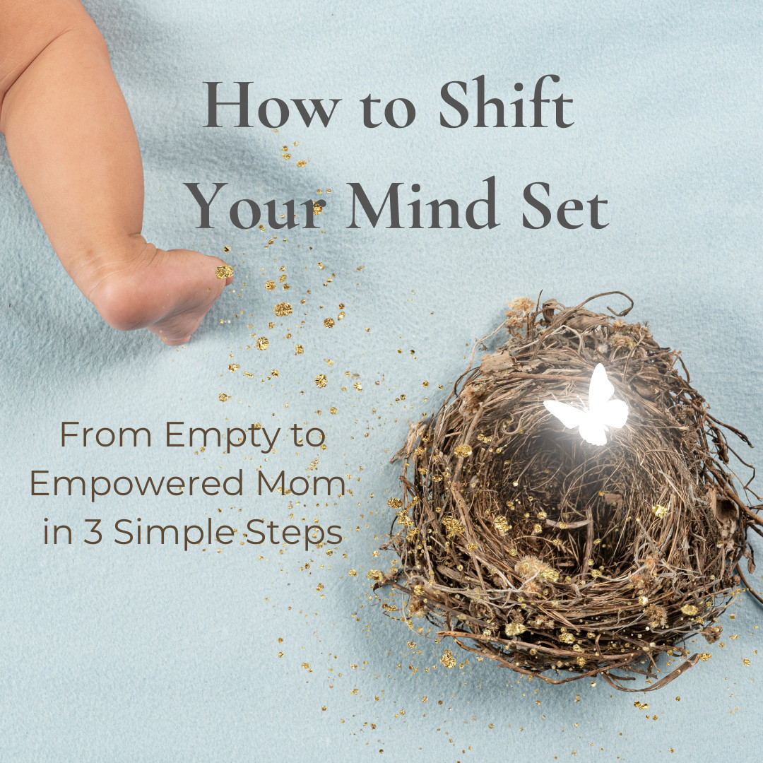 How to Shift Your Mindset: Empty to Empowered Mom in 3 Simple Steps