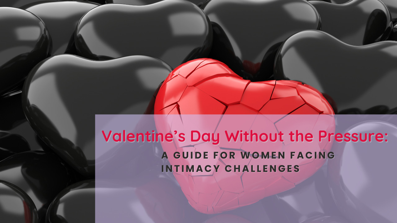 Valentine’s Day Without the Pressure: A Pleasure-First Guide for Women Facing Intimacy Challenges