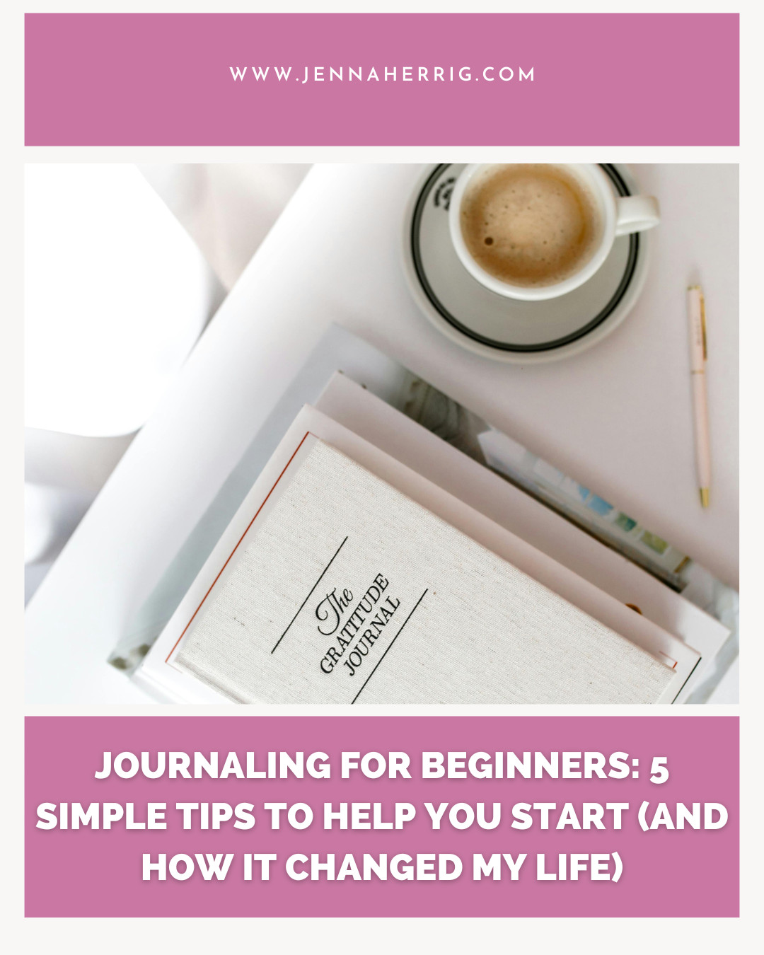 Journaling for Beginners: 5 Simple Tips to Help You Start (and How It Changed My Life)