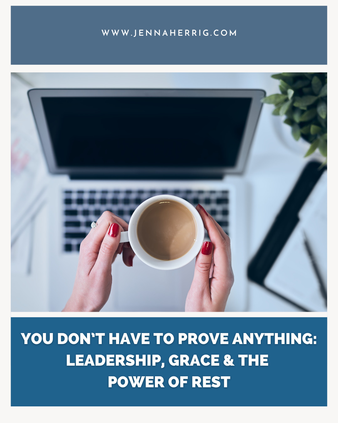 You Don’t Have to Prove Anything - Leadership, Grace & the Power of Rest