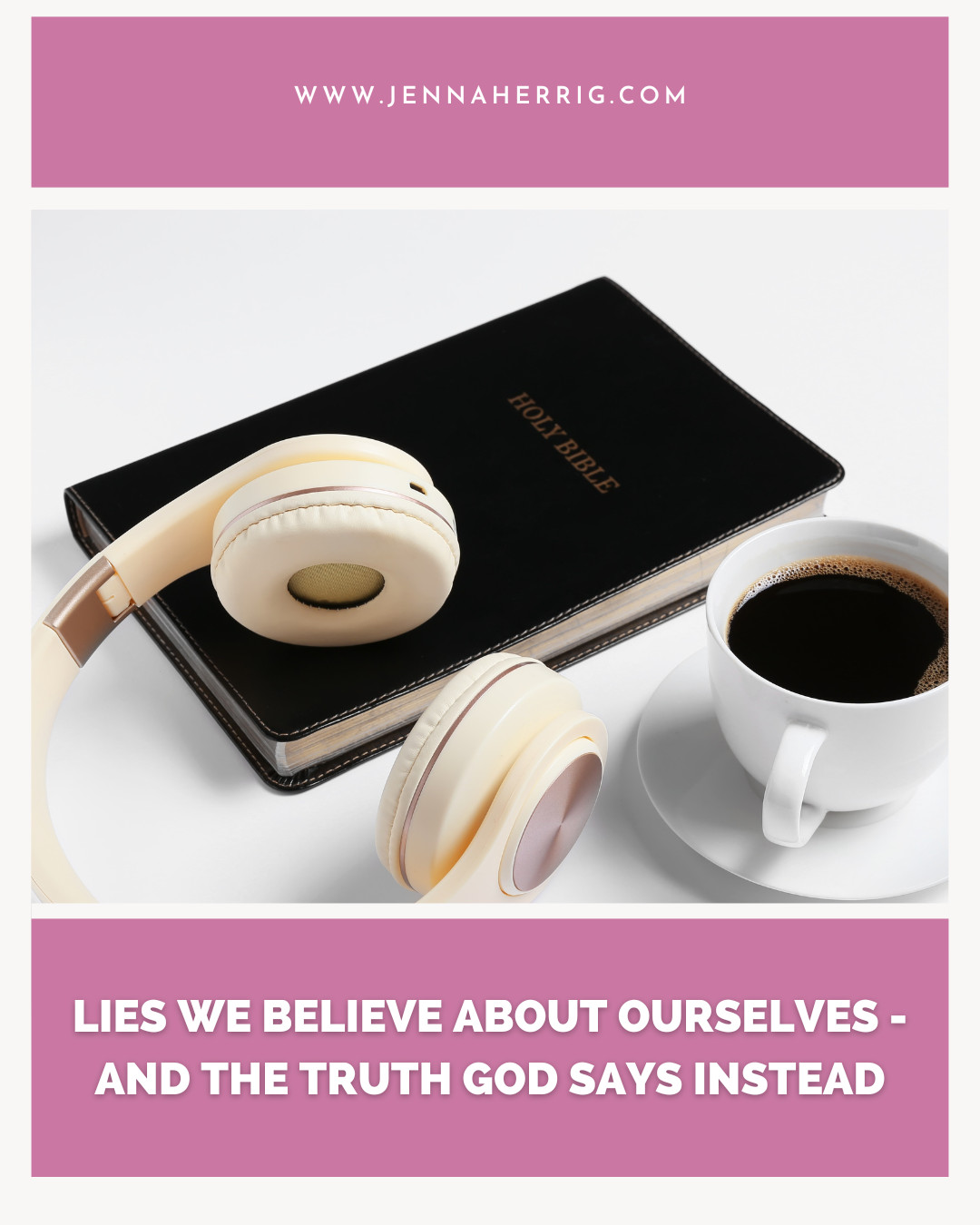 Lies We Believe About Ourselves - and the Truth God Says Instead
