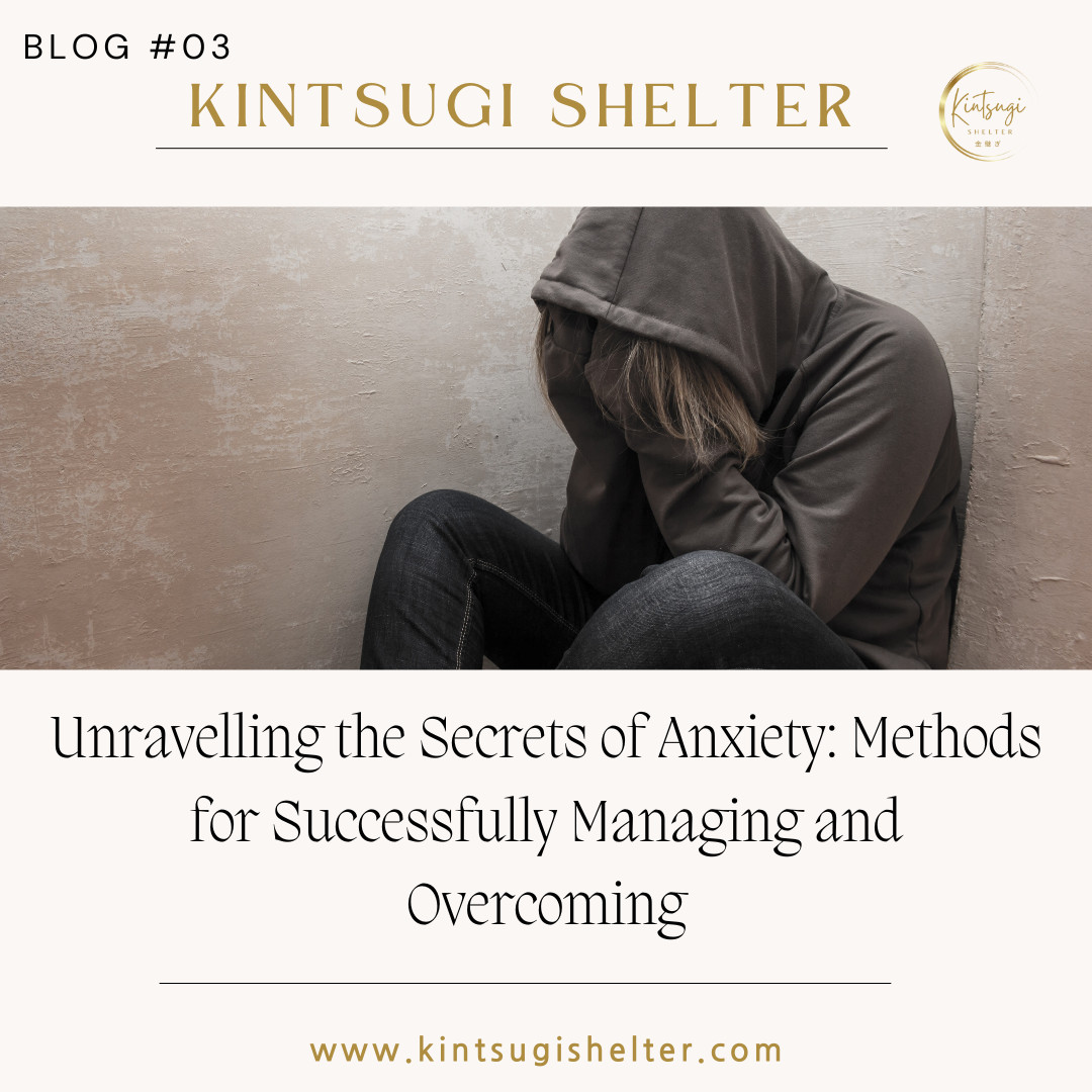 Unravelling the Secrets of Anxiety: Methods for Successfully Managing and Overcoming