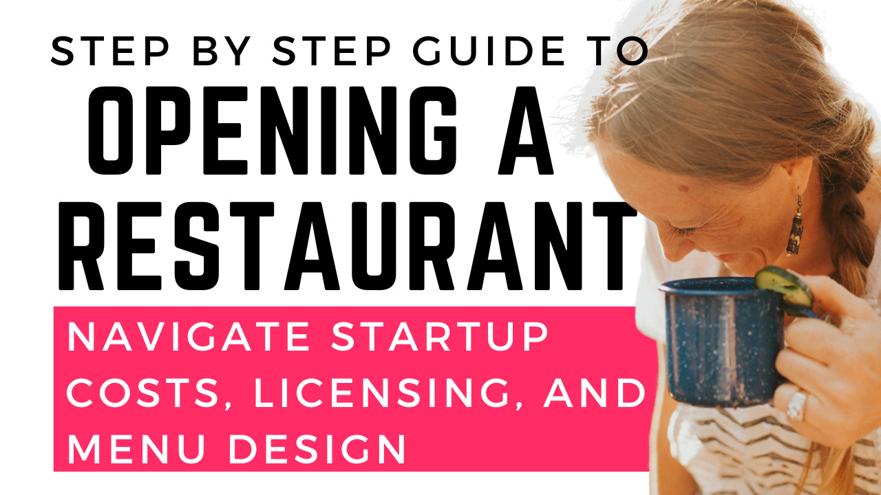 STEP-BY-STEP GUIDE TO OPENING A RESTAURANT: NAVIGATE STARTUP COSTS, LICENSING, AND MENU DESIGN 