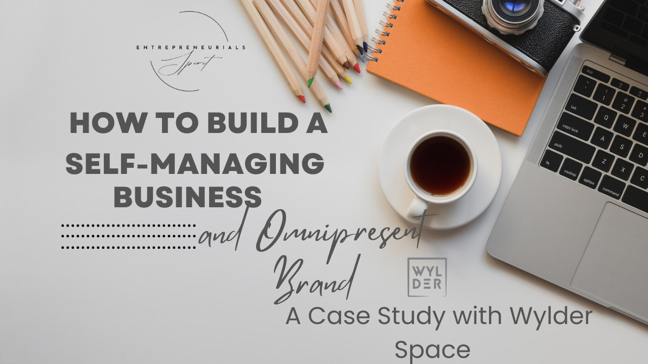 How to Build a Self-Managing Business and Omnipresent Brand: A Case Study with Wylder Space