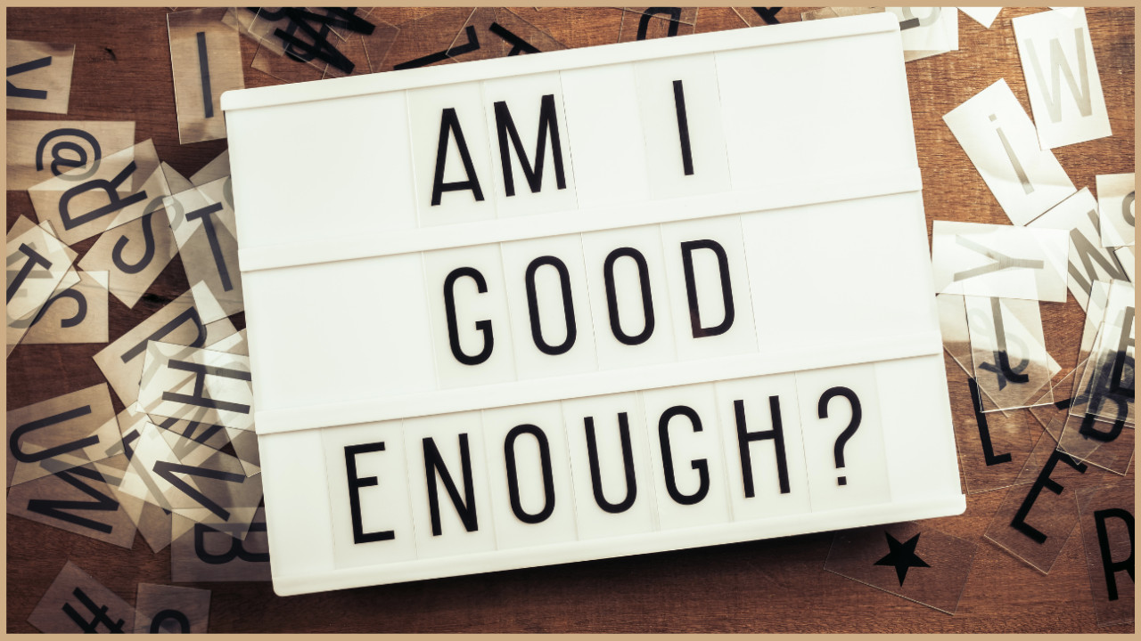 10 Ways To Stop Feeling Good Enough