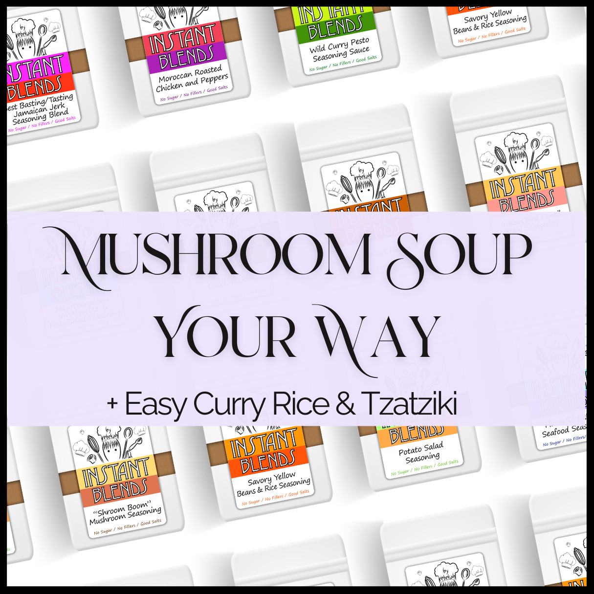 Mushroom Soup Your Way, Easy Curry Rice and Tzatziki