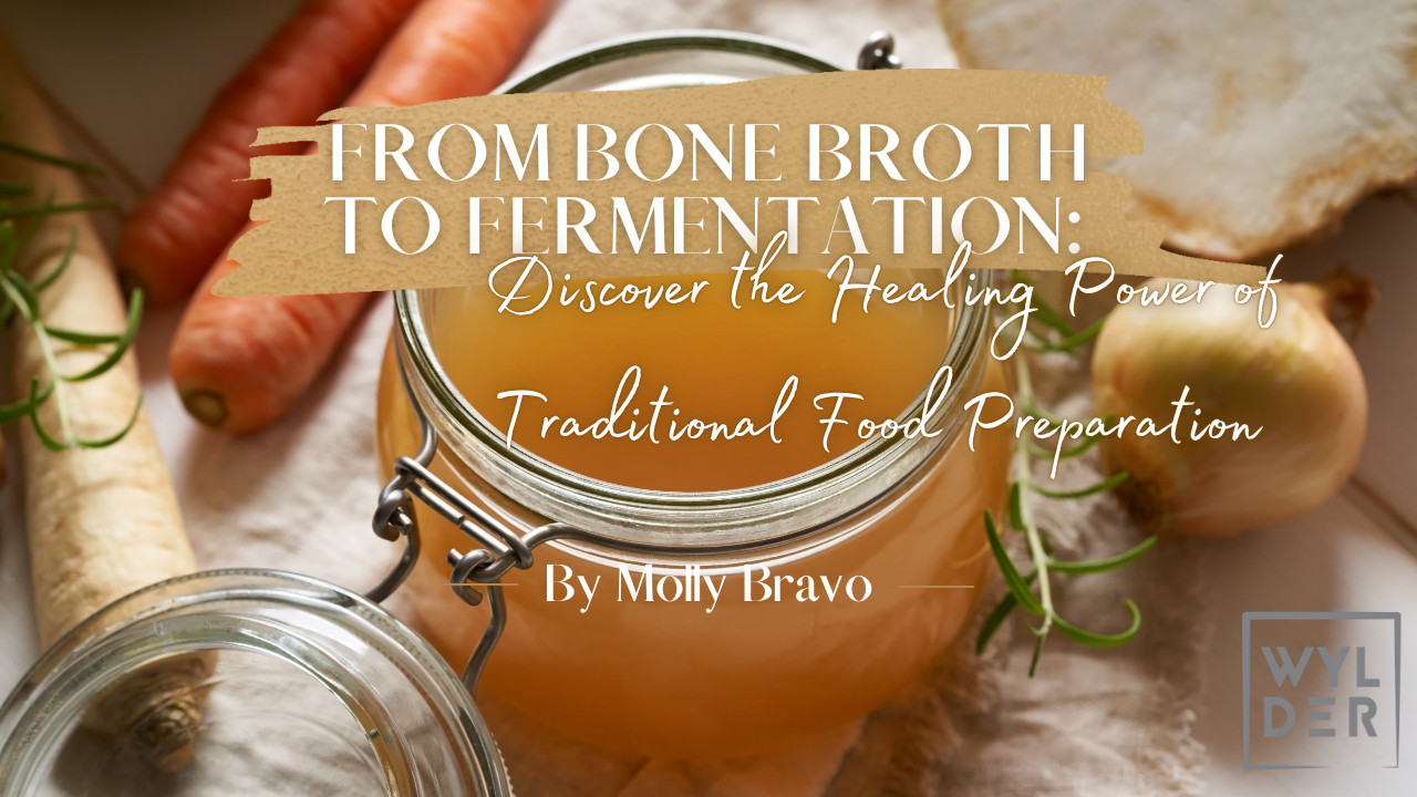 From Bone Broth to Fermentation: Discover the Healing Power of Traditional Food Preparation 