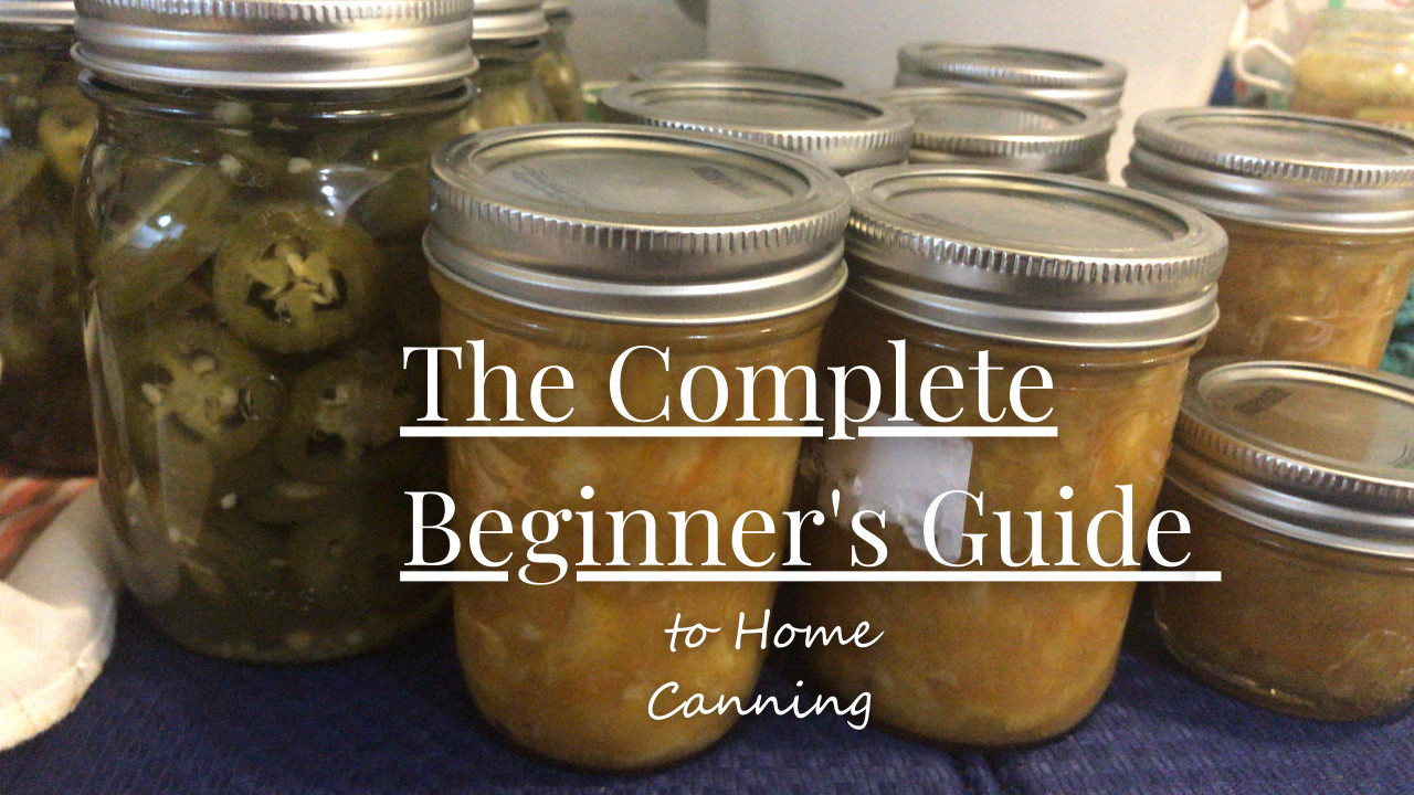 The Complete Beginner's Guide to Home Canning: Transform Your Kitchen Into a Self-Reliant Sanctuary