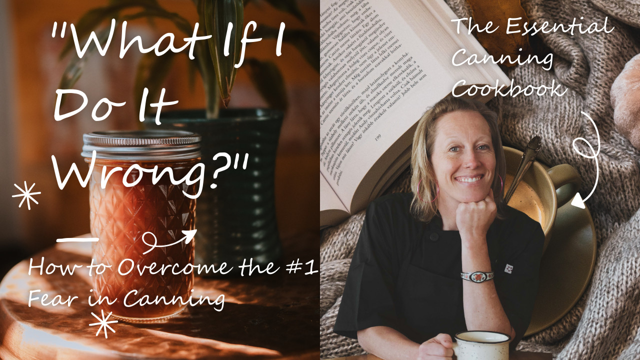 "What If I Do It Wrong?" — How to Overcome the #1 Fear in Canning