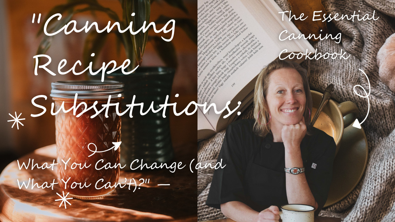 Canning Recipe Substitutions: What You Can Change (and What You Can’t)