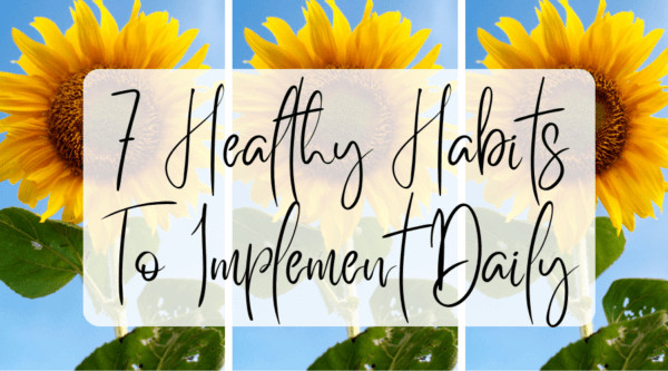 7 Healthy Habits To Implement Daily