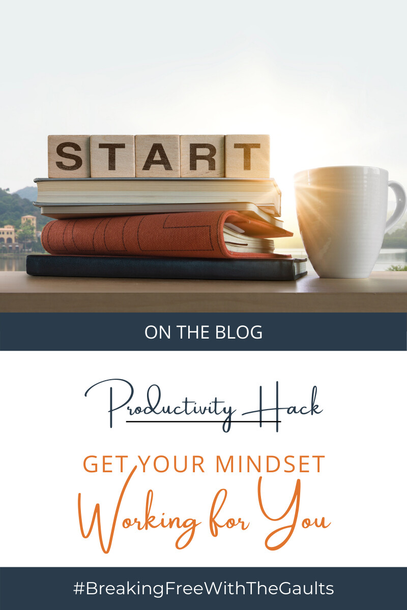 Get Your Mindset Working for You - Productivity Hack