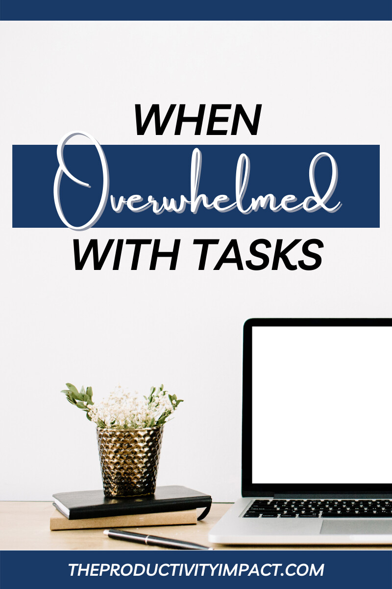 When Overwhelmed with Tasks