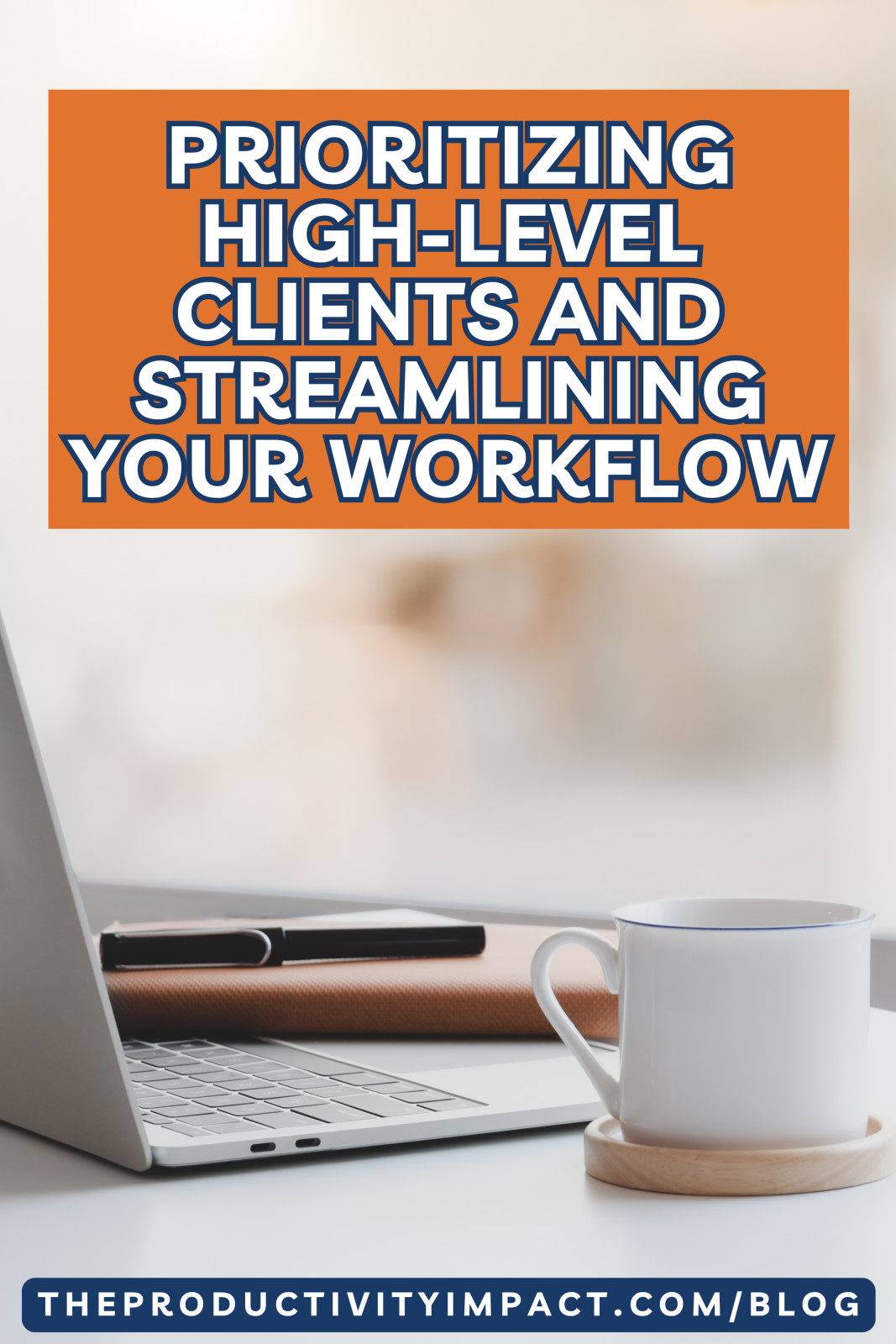 Prioritizing High-Level Clients and Streamlining Your Workflow