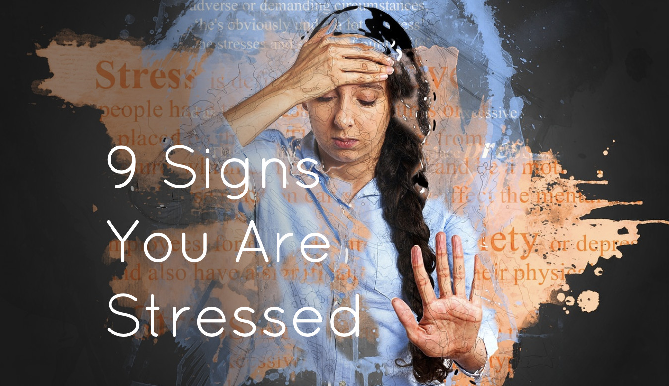 9 Signs You Are Stressed