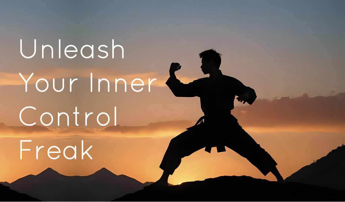 Unleash Your Inner Control Freak