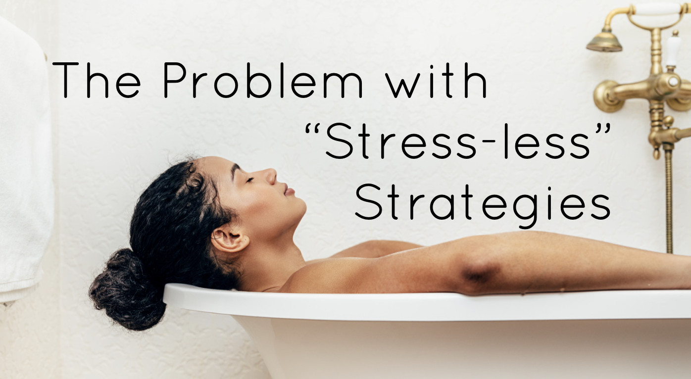 The Problem with "Stress-less" Strategies