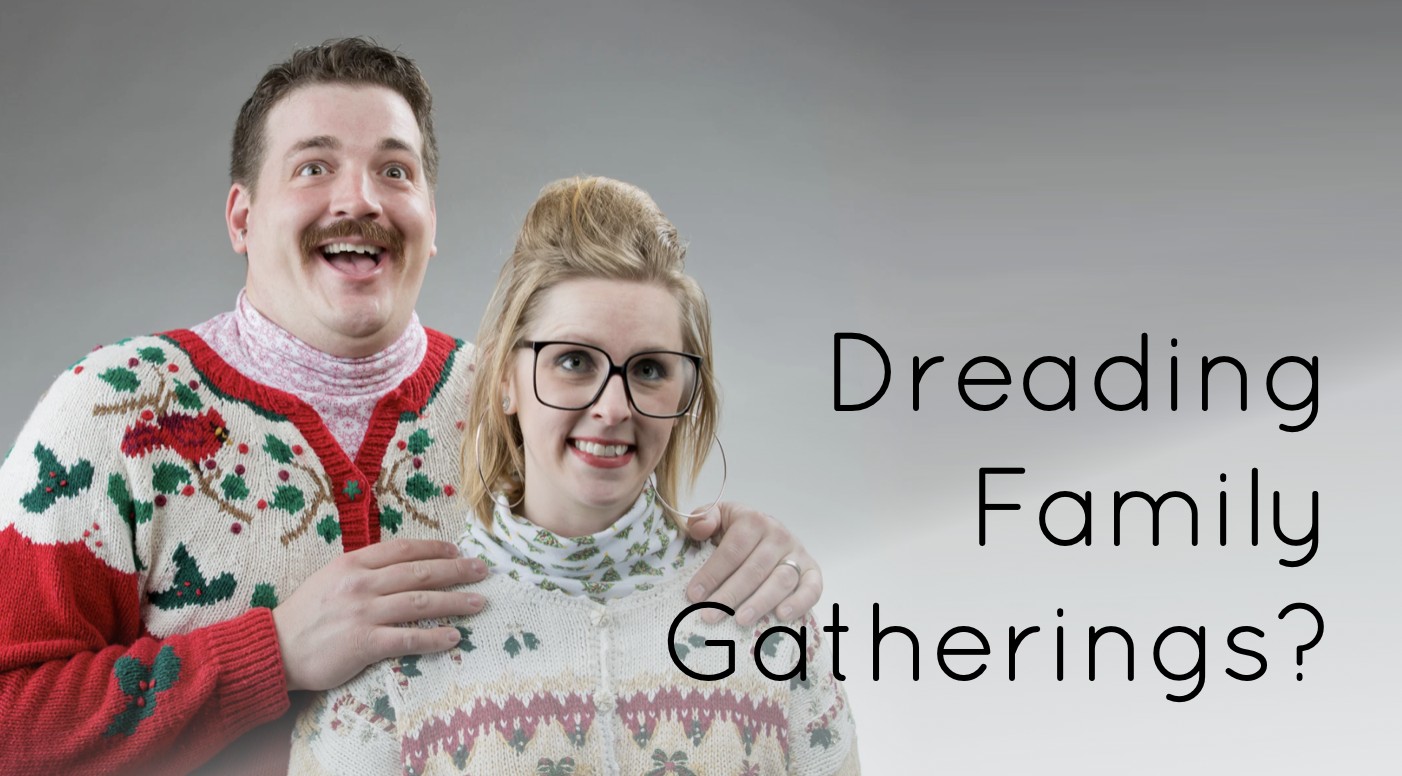 Dreading Family Gatherings?