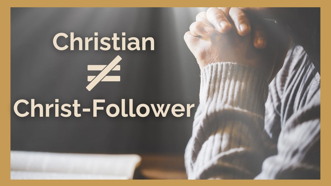 Christian ≠ Christ-Follower
