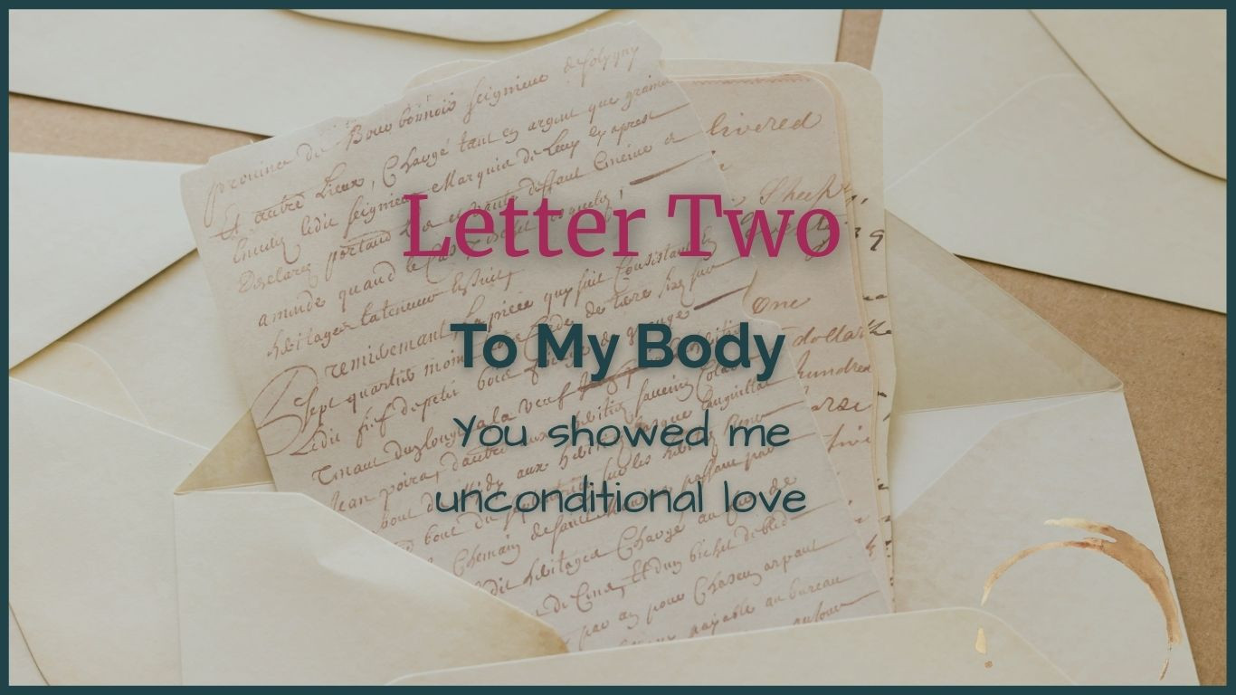 Letter Two: To My Body You Showed Me Unconditional Love