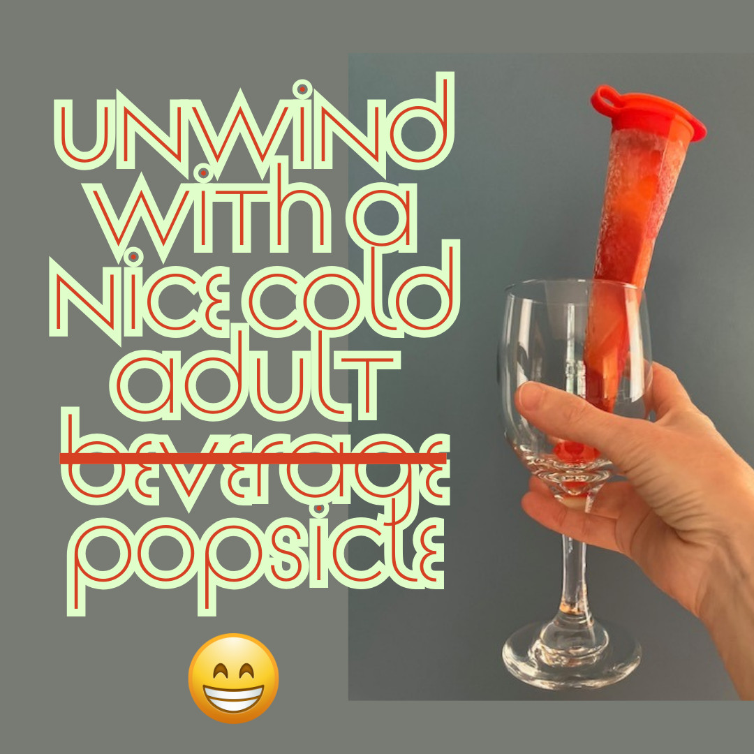 Unwind-Without-Wine Popsicles (for adults)