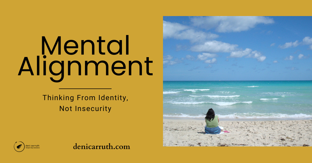 Mental Alignment: Thinking From Identity, Not Insecurity