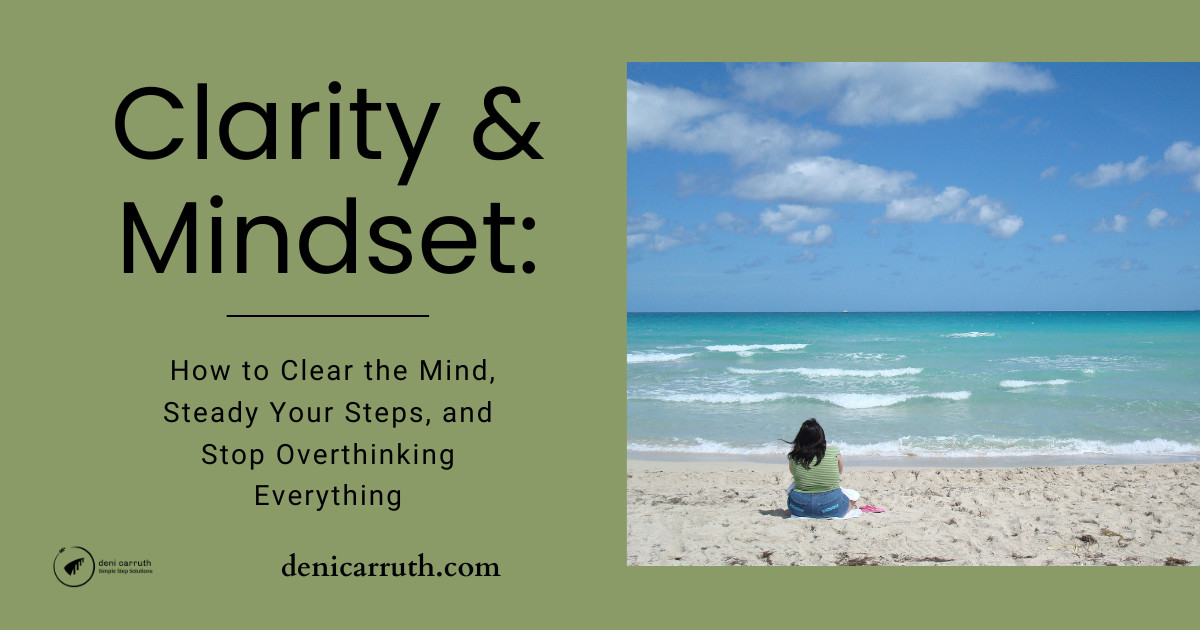 Clarity & Mindset: How to Clear Your Mind, Steady Your Steps, and Stop Overthinking Everything