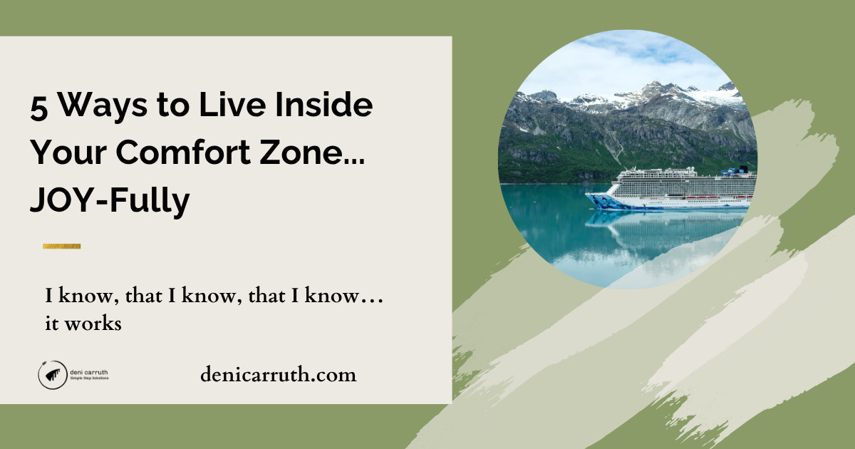 5 Ways to Live Inside Your Comfort Zone...JOY-Fully