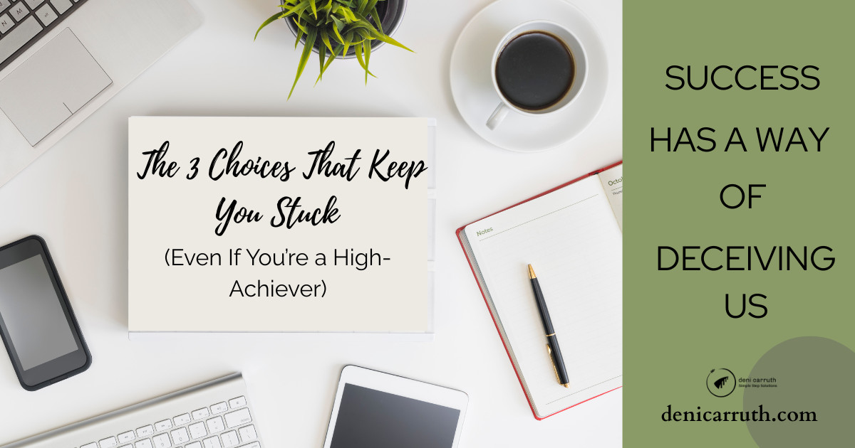 The 3 Choices That Keep You Stuck (Even If You’re a High-Achiever)