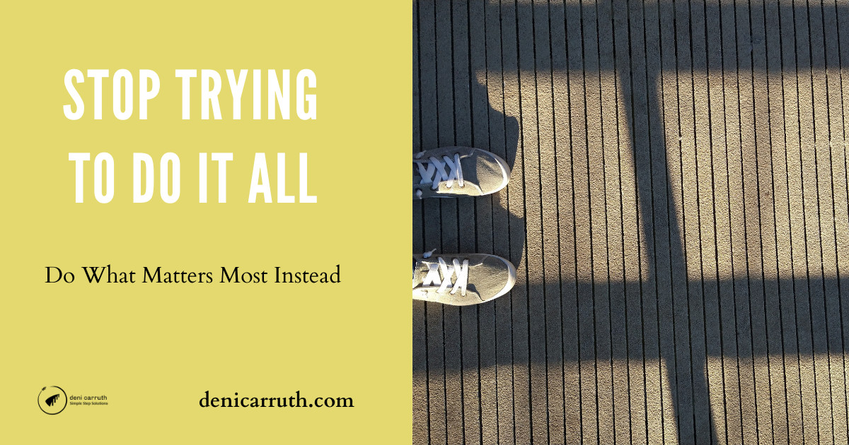 Stop Trying to Do It All - Do What Matters Most Instead