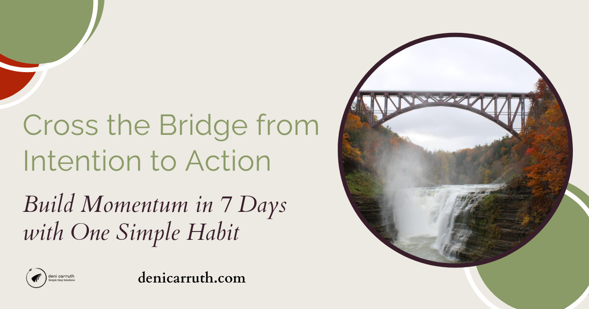 Cross the Bridge from Intention to Action: Build Momentum in 7 Days with One Simple Habit
