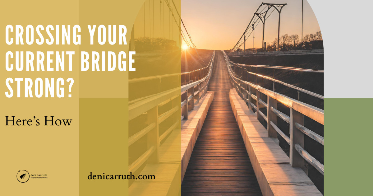 Crossing Your Current Bridge Strong? Here's How.