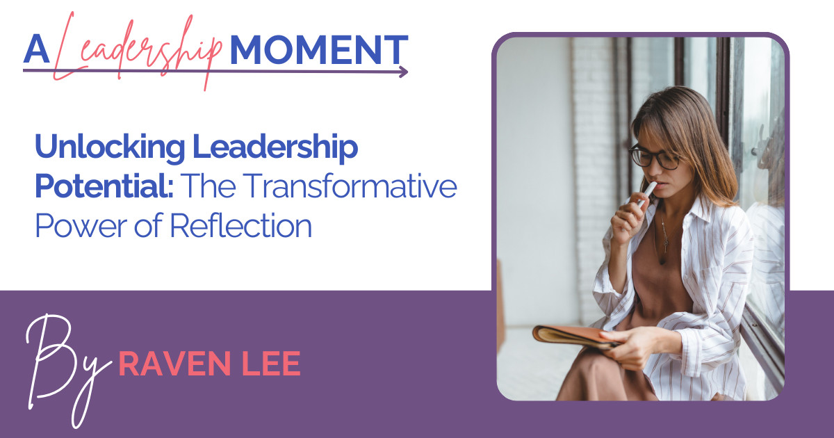 Unlocking Leadership Potential: The Transformative Power of Reflection