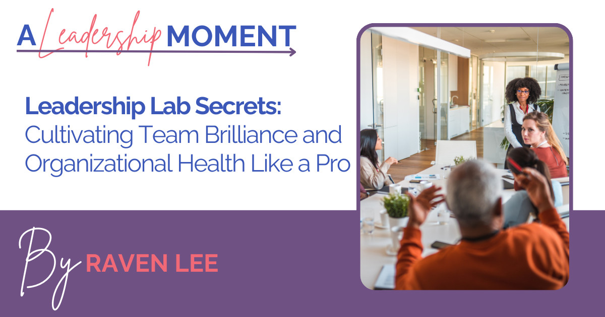 Leadership Lab Secrets: Cultivating Team Brilliance and Organizational Health Like a Pro