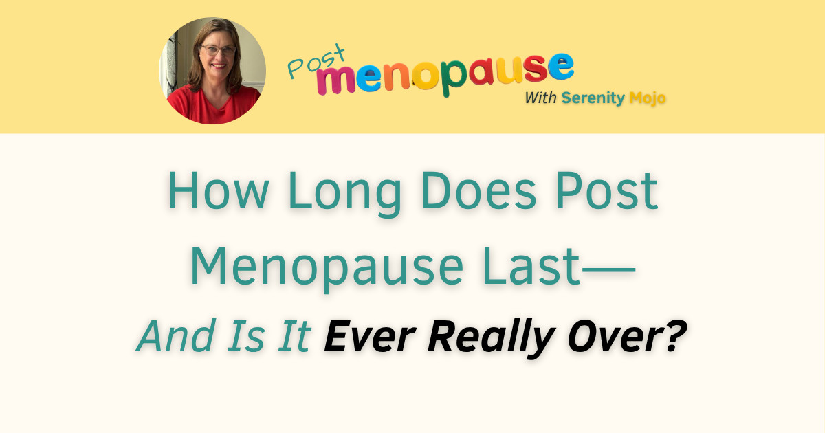 How Long Does Post Menopause Last—And Is It Ever Really Over?