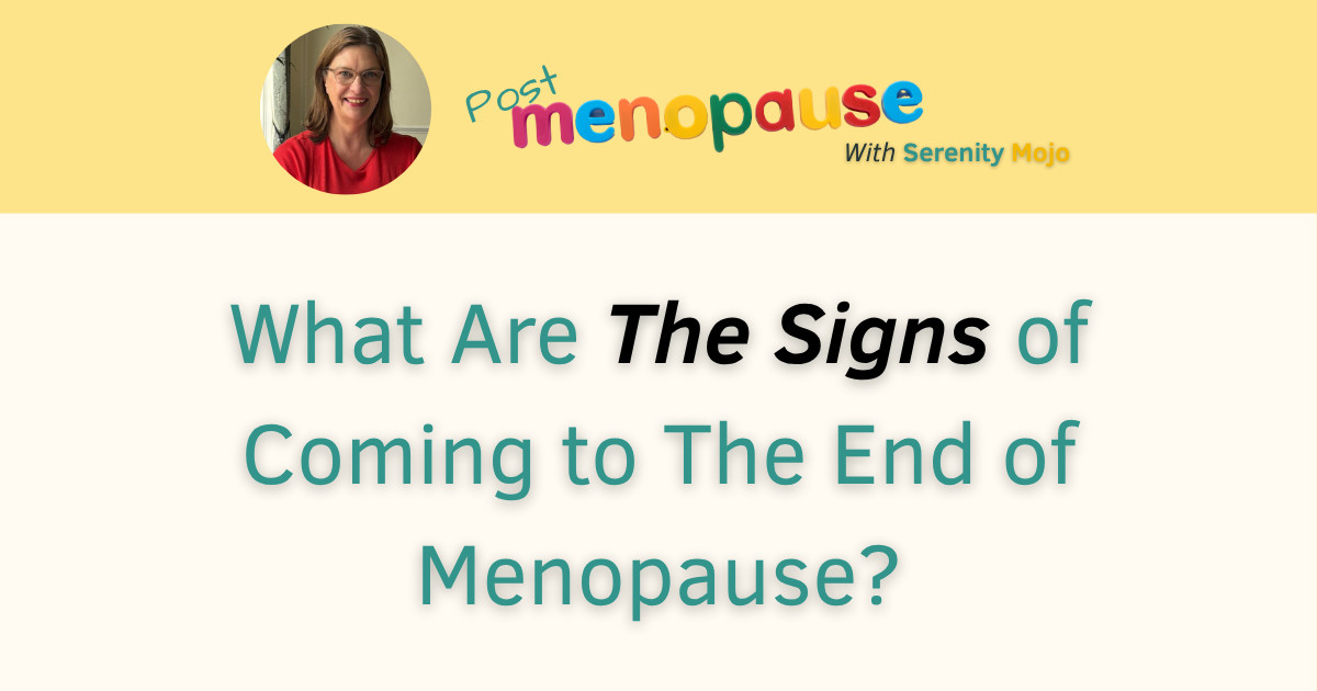 What are the signs of coming to the end of menopause?