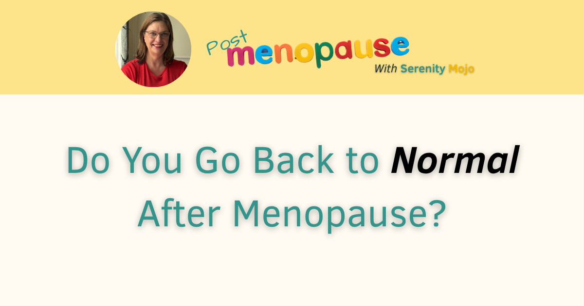 Do You go Back to Normal After Menopause?