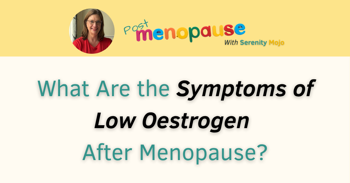 What Are the Symptoms of Low Oestrogen After Menopause?