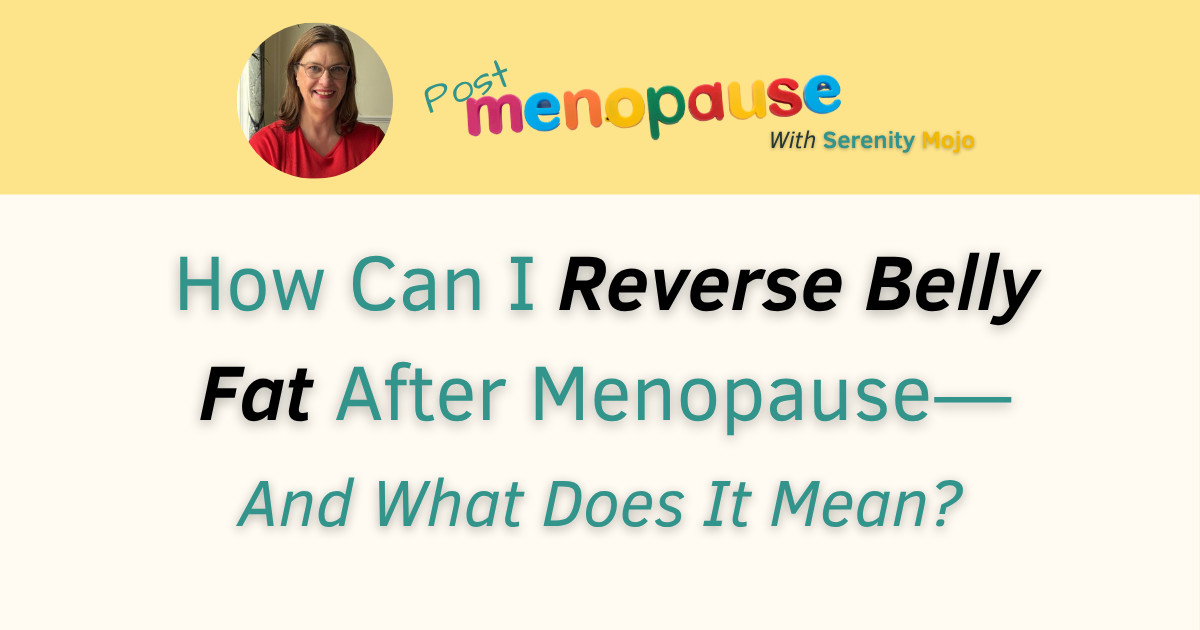 How Can I Reverse Belly Fat After Menopause—And What Does It Mean?