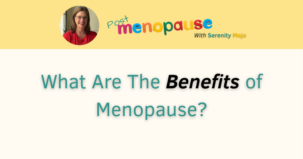 What Are The Benefits of Menopause?